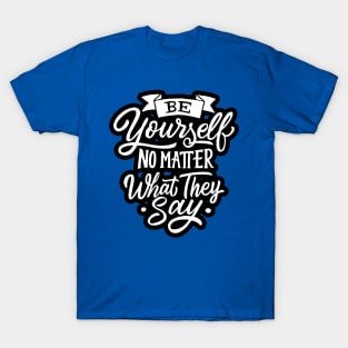 Be Yourself - Positive Inspiration Quote Artwork T-Shirt